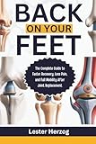 BACK ON YOUR FEET: The Complete Guide to Faster Recovery, Less Pain, and Full Mobility After Joint Replacement