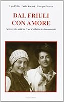 Dal Friuli con amore. Settecento antiche frasi d'affetto fra innamorati 888633835X Book Cover