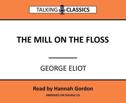 The Mill on the Floss (Talking Classics): Amazon.co.uk: Eliot, George