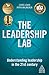 The Leadership Lab: Understanding Leadership in the 21st Century (Kogan Page Inspire)