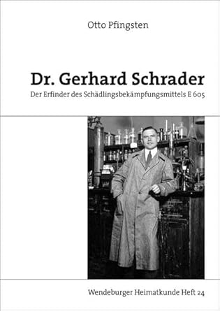 Dr. Gerhard Schrader Der Erfinder des Schädlingsbekämpfungsmittels E