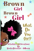 Brown Girl, Brown Girl What do you see?: Activities and Affirmations 1956525602 Book Cover