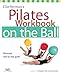 Produktbild Ellie Herman's Pilates Workbook on the Ball: Illustrated Step-by-Step Guide (Dirty Everyday Slang)