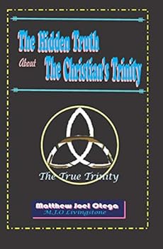 Paperback The Hidden Truth About The Christian Trinity: The True Trinity Book