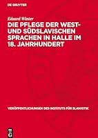 Die Pflege Der West- Und Südslavischen Sprachen in Halle Im 18. Jahrhundert: Beiträge Zur Geschichte Des Bürgerlichen Nationwerdens Der West- Und Suds 3112756444 Book Cover