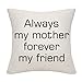 DANKHRA Funda de cojín Always My Mother Forever My Friend Mum - Funda de almohada para mamá, mamá, mamá, mamá, cumpleaños, Navidad, Día de la Madre, Madre, madre, madre, etc