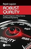 Robust Quality: Powerful Integration of Data Science and Process Engineering (Continuous Improvement Series)