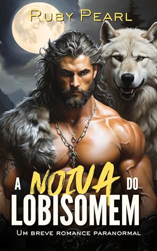 A Noiva do Lobisomem: Um breve romance paranormal (A Alcateia Grimmspitzen de Silberbach Livro 1)