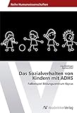 Das Sozialverhalten von Kindern mit ADHS: Fallbeispiel Bildungszentrum Kiprax