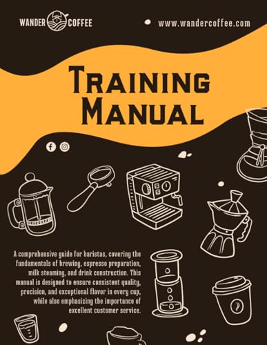 Wander Coffee Training Manual: The Ultimate Barista Guide to Brewing, Espresso, Milk Steaming...