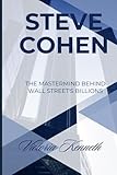STEVE COHEN: THE MASTERMIND BEHIND WALL STREET'S BILLIONS