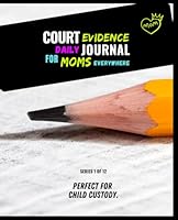 Court Evidence Daily Journal for Mom's Everywhere! Perfect for Child Custody, Divorce Documenting and Communication log.: Series No. 1 out of 12 ... Courtroom and who Want to Win in Court. B09KN4FKHQ Book Cover