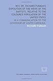 Rev. Dr. Richard Furman's exposition of the views of the Baptists, relative to the coloured population of the United States: in a communication to the governor of South-Carolina.