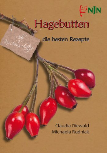 Preisvergleich Produktbild Hagebutten die besten Rezepte: Alte Küchenschätze