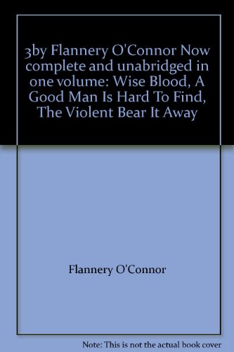 3by Flannery O'Connor Now complete and unabridg... B002DMU4WM Book Cover