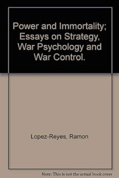 Power and Immortality; Essays on Strategy, War Psychology and War Control. (An Exposition-university book)