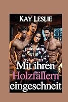 Mit ihren Holzfällern eingeschneit: Eine zeitgenössische umgekehrte Haremsromanze (Lucky Lady Harem-Serie) (German Edition) B0F65LDJ5Y Book Cover