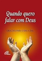 Quando Quero Falar com Deus: Oracoes Para o Dia a Dia 853563083X Book Cover