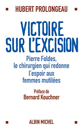 Télécharger Victoire sur l'excision : Pierre Foldès le chirurgien qui redonne espoir aux femmes mutilées Francais PDF