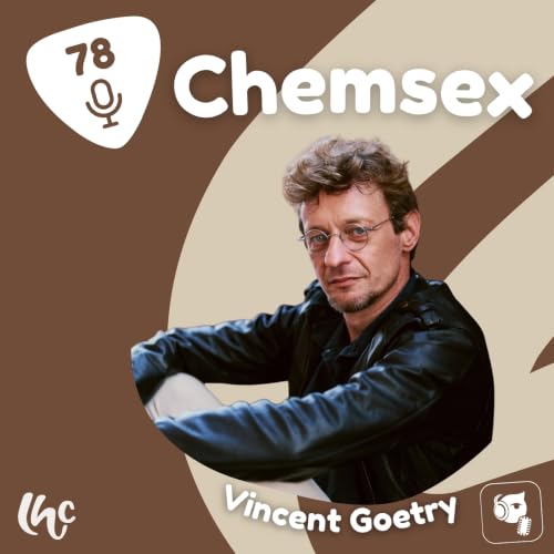 #078 : Chemsex avec Vincent Goetry (FR)