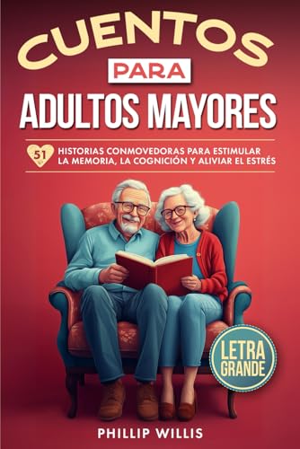Cuentos Para Adultos Mayores: 51 Historias Conmovedoras Para Estimular la Memoria, la Cognición Y Aliviar El Estrés