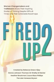 Paperback Fired Up! 2: Women Changemakers and Trailblazers Share their Inspiring Stories of Thriving Despite Difficult Times and Their Actionable Roadmaps Book