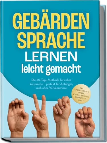 Gebärdensprache lernen leicht gemacht: Die 30-Tage-Methode für echte Gespräche –