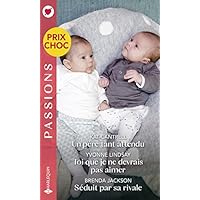 Un p&egrave;re tant attendu - Toi que je ne devrais pas aimer - S&eacute;duit par sa rivale