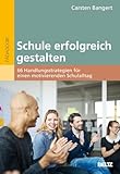 Schule erfolgreich gestalten: 66 Handlungsstrategien für einen motivierenden Schulalltag