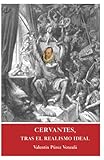 Cervantes, tras el realismo ideal: Un recorrido por la vida y obra del autor de El Quijote (Spanish Edition)