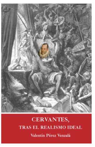 Cervantes, tras el realismo ideal: Un recorrido por la vida y obra del autor de El Quijote (Spanish Edition)