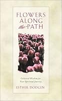 Flowers along the Path: Collected Wisdom for Your Spiritual Journey 1577489934 Book Cover