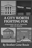 A City Worth Fighting For: Strategies to Lift Trenton and its People