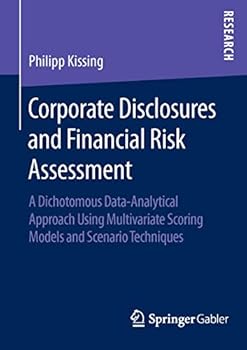 Paperback Corporate Disclosures and Financial Risk Assessment: A Dichotomous Data-Analytical Approach Using Multivariate Scoring Models and Scenario Techniques Book