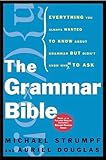 The Grammar Bible: Everything You Always Wanted to Know About Grammar but Didn't Know Whom to Ask