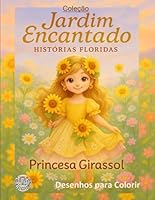 Jardim Encantado: Princesa Girassol: Um livro para colorir com histórias floridas e mágicas do reino encantado (Jardim Encantado - Histórias Floridas) (Portuguese Edition) B0F5Q2LRYC Book Cover