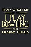  That\'s What I Do: I Play Bowling And I Know Things: Funny Novelty Gift ~ Small Lined Notebook (6\'\' X 9\")