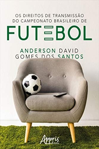 Os Direitos de Transmissão do Campeonato Brasileiro de Futebol - Santos, Anderson David Gomes dos
