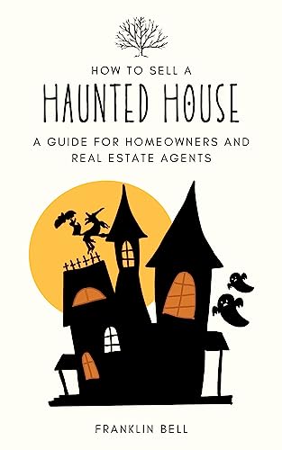 Amazon.com: How to Sell a Haunted House: A Guide for Homeowners and ...