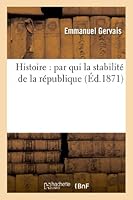 Histoire: Par Qui La Stabilita(c) de La Ra(c)Publique 2011747392 Book Cover