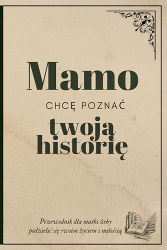 Mamo chc? pozna? Twoj? Histori? - Unikalny dziennik z poruszaj?cymi pytaniami do uzupe?nienia dla Mamy, Elegancki Dziennik wspom