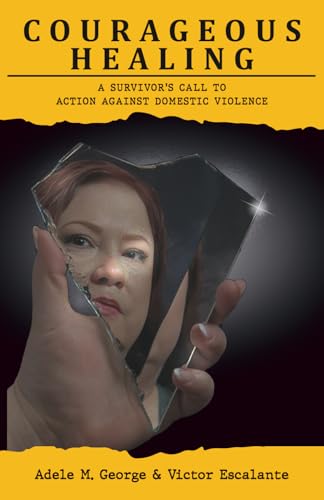 Courageous Healing: A Survivor's Call to Action Against Domestic Violence