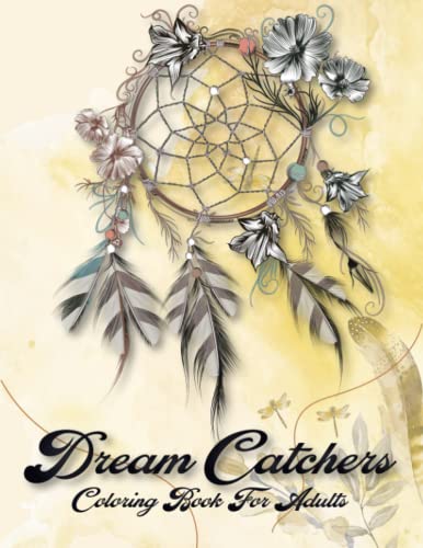 Dream Catchers Adult Coloring Book: 50 Beautiful Dream Catchers with Feather Designs Adult Coloring Book for Stress Relieving Happiness Meditation and ... Book to Color. Boho Inspired Coloring Book