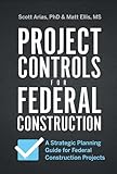 PROJECT CONTROLS FOR FEDERAL CONSTRUCTION: A Strategic Planning Guide for Federal Construction Projects