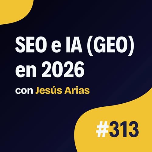 "Tengo m&aacute;s tr&aacute;fico que nunca" - SEO e IA (GEO) en 2026 - Entrevista a Jes&uacute;s Arias