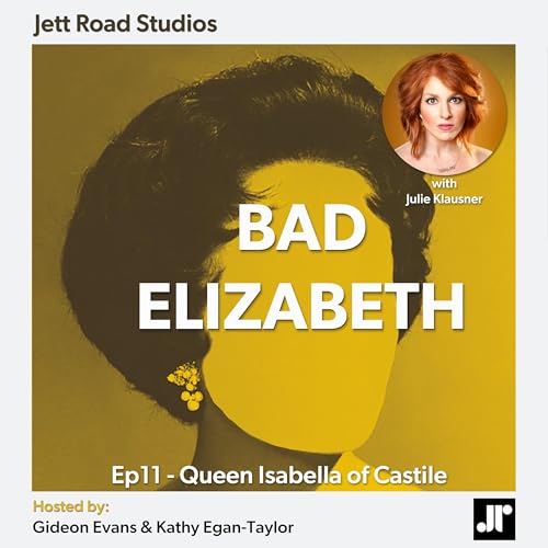 Bad Elizabeth - Queen Isabella of Castile with Julie Klausner