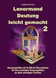 Lenormand Deutung leicht gemacht 2: Deutungshilfe mit 16 DIN A4 Übersichten für den schnellen Deutungsblick zu allen wichtigen Themen - Angelina Schulze 