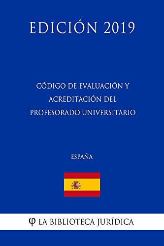 Código de Evaluación y Acreditación del Profesorado Universitario (España) (Edición 2019) (Spanish Edition)