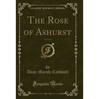 The Rose of Ashurst, Vol. 1 of 2
