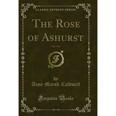 The Rose of Ashurst, Vol. 1 of 2